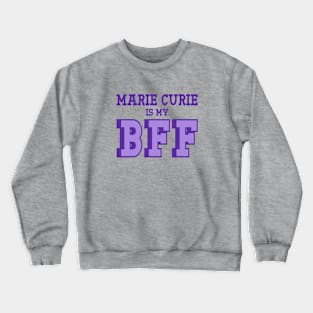 Marie Curie is my BFF - Women's History Crewneck Sweatshirt